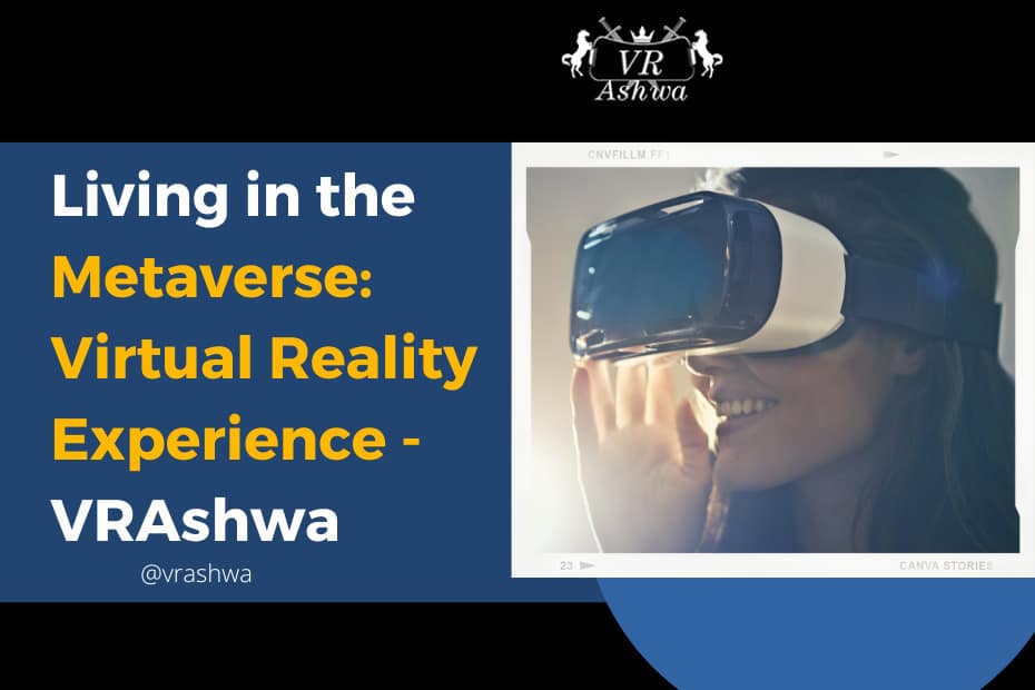 Living in the Metaverse Virtual Reality Experience VRAshwa VR Ashwa