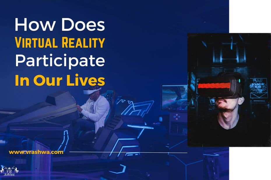 HOW Does VR Participate in Our Lives|VRAshwa
