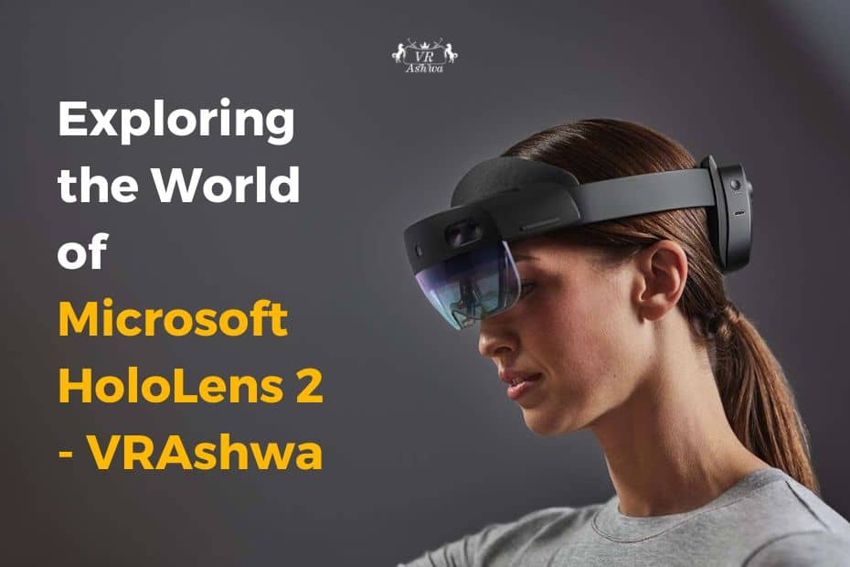 Exploring the World of Microsoft HoloLens 2 - VRAshwa
