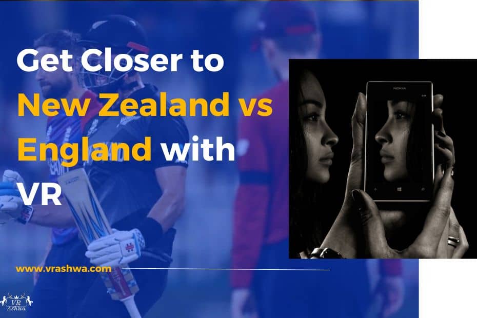 Get Closer to New Zealand vs England with VR