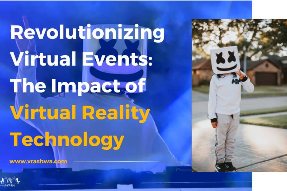 Revolutionizing Virtual Events: The Impact of Virtual Reality Technology