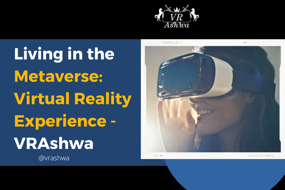 Living in the Metaverse: Virtual Reality Experience - VRAshwa