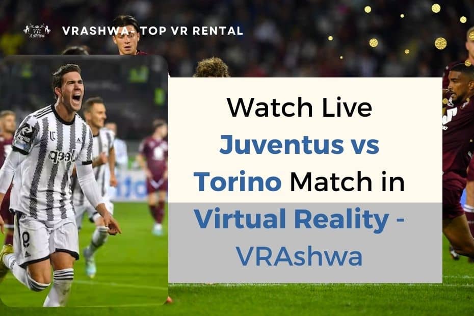 Watch Live Juventus vs Torino Match in Virtual Reality - VRAshwa