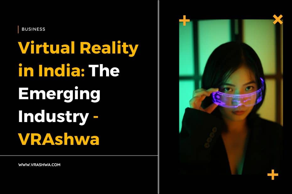 Virtual Reality in India: The Emerging Industry - VRAshwa