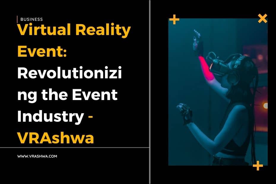 Virtual Reality Event: Revolutionizing the Event Industry - VRAshwa