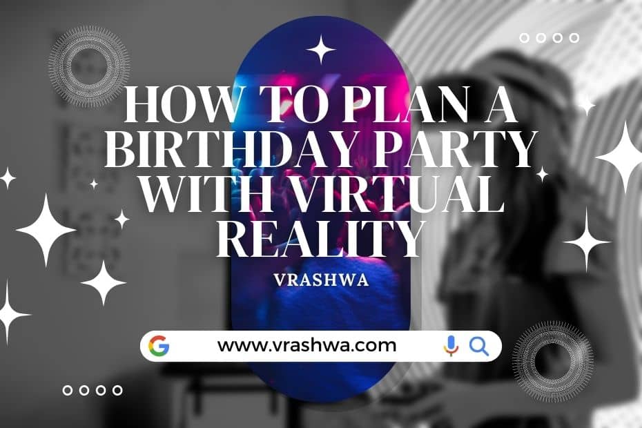 how to plan a birthday party with virtual Reality