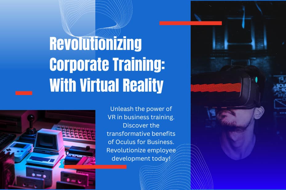 Revolutionizing Corporate Training: With Virtual Reality