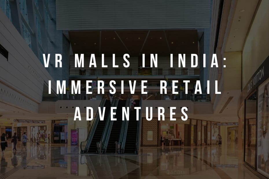 VR Malls in India: Immersive Retail Adventures