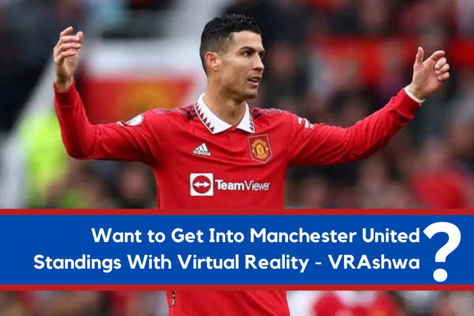 Want to Get Into Manchester United Standings With Virtual Reality